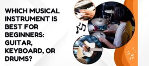 Read more about the article Which Musical Instrument is Best for Beginners: Guitar, Keyboard, or Drums?