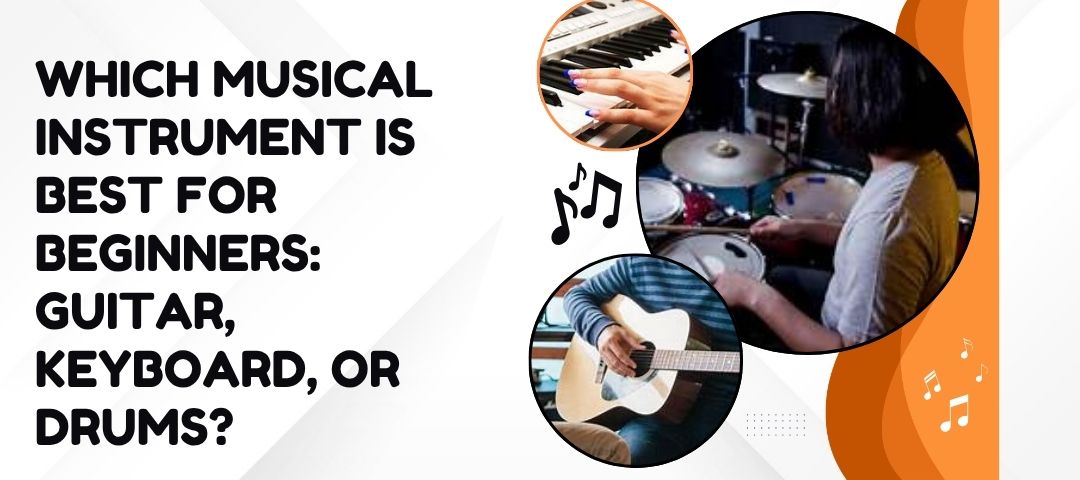 You are currently viewing Which Musical Instrument is Best for Beginners: Guitar, Keyboard, or Drums?